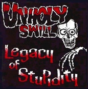 UNHOLY SWILL - "LEGACY OF STUPIDITY"