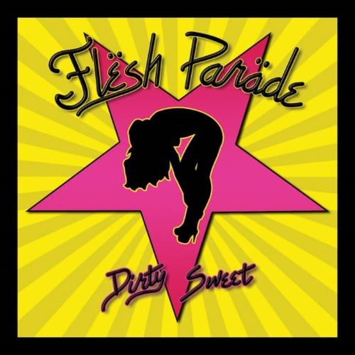 FLESH PARADE - "DIRTY SWEET"