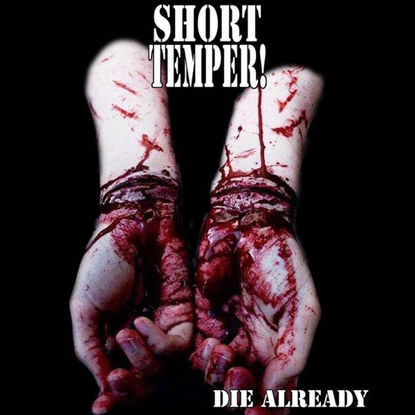 SHORT TEMPER - "DIE ALREADY" - Click Image to Close