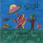 SLOTH - "A WHOLE OTHER WORLD OF FUN"