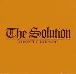 SOLUTION (THE) - "I DONT LIKE YOU"