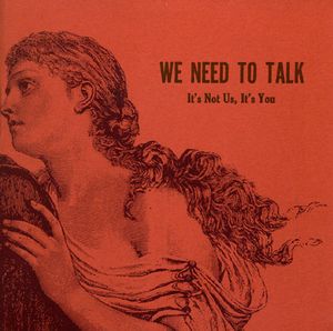 WE NEED TO TALK - "ITS NOT US ITS YOU" 7"