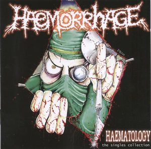 HAEMORRHAGE -"HAEMATOLOGY:THE SINGLES COLLECTION"
