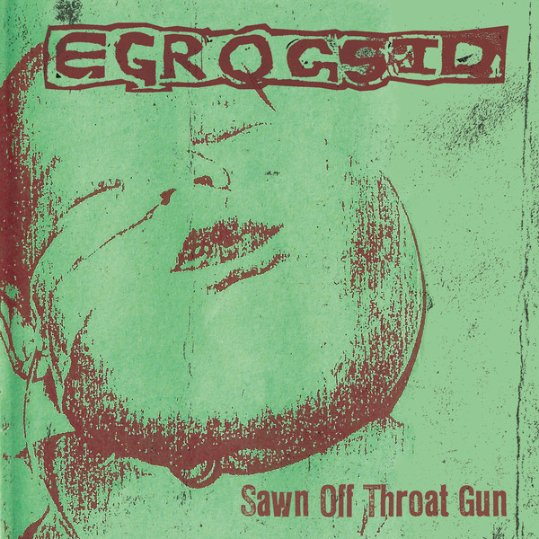 EGROGSID - "SAWN OFF THROAT GUN" DISCOGRAPHY 2 X CD