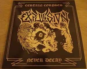 EXPULSION - "CERTAIN CORPSES NEVER DECAY - COMPLETE RECORDINGS"