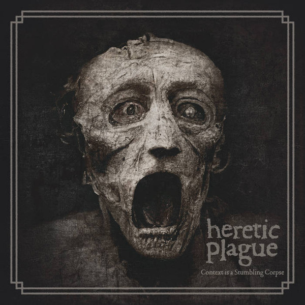 HERETIC PLAGUE - "CONTEXT IS A STUMBLING CORPSE" - Click Image to Close