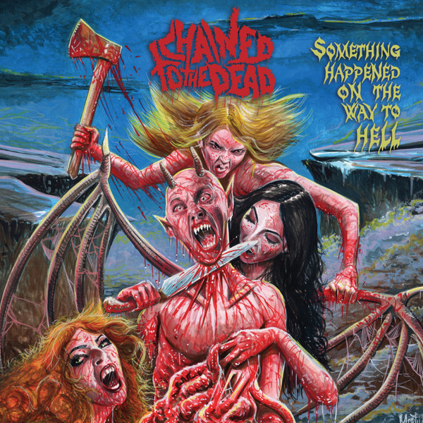 CHAINED TO THE DEAD - "SOMETHING HAPPEND ON THE WAY TO HELL"