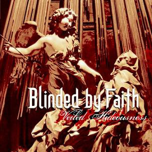BLINDED BY FAITH - "VEILED HIDEOUSNESS"
