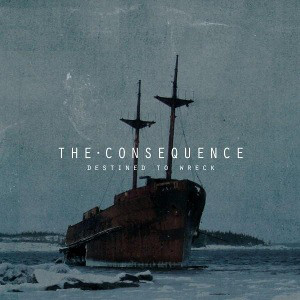 THE CONSEQUENCE – “DESTINED TO WRECK” DIGIPAK CD