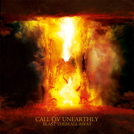 CALL OV UNEARTHLY - "BLAST THE ALL AWAY"