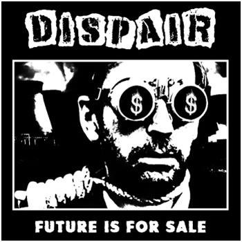 DISPAIR - "FUTURE IS FOR SALE" 7"