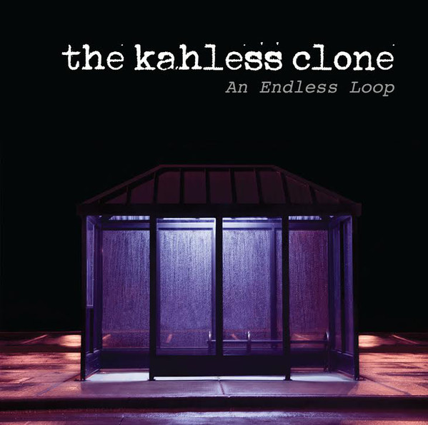 THE KAHLESS CLONE - "AN ENDLESS LOOP"