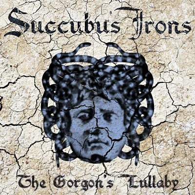 SUCCUBUS IRONS – “THE GORGON’S LULLABY” - Click Image to Close