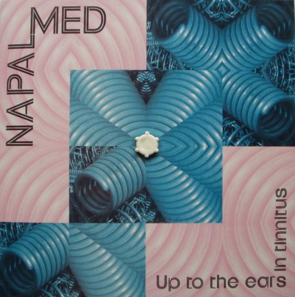 NAPALMED – “UP TO THE EARS IN TINNITUS”