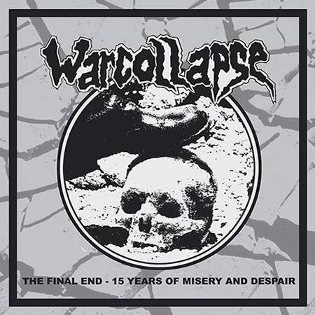 WARCOLLAPSE – “THE FINAL END: 15 YEARS OF MISERY AND DESPAIR”