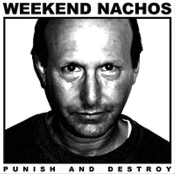 WEEKEND NACHOS - "PUNISH AND DESTROY" LP