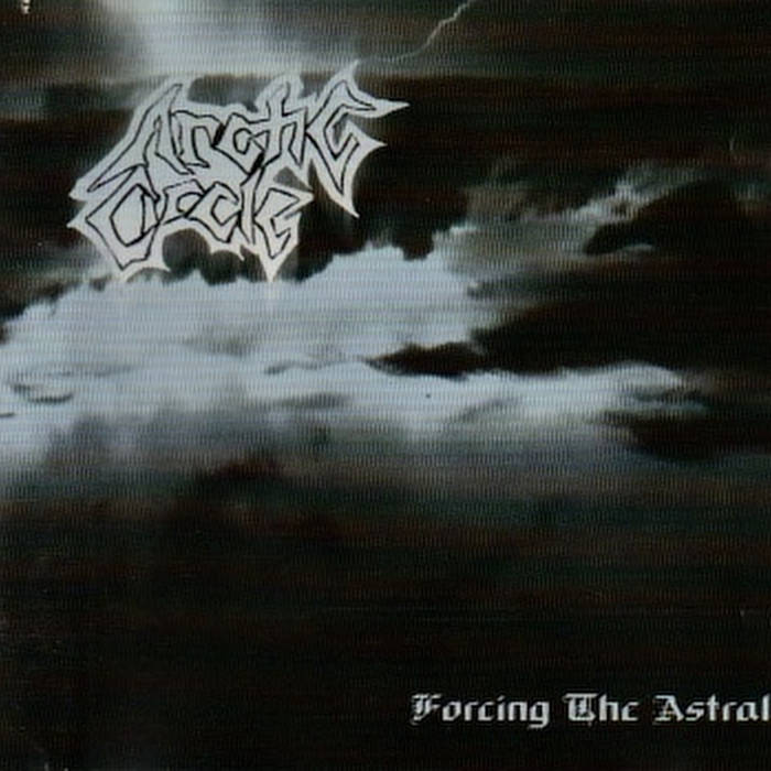 ARTIC CIRCLE - "FORCING THE ASTRAL"