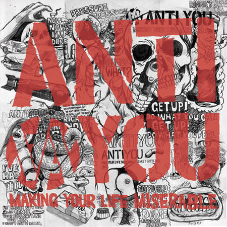 ANTI YOU - "MAKING YOUR LIFE MISERABLE"