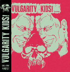 VULGARITY KIDS – S/T LP – (DISCOGRAPHY 1985 – 1988)