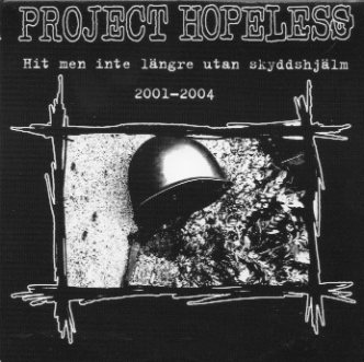PROJECT HOPELESS - "HIT MEN INTE LANGRE UTAN SKYDDSHJALM 2001-20