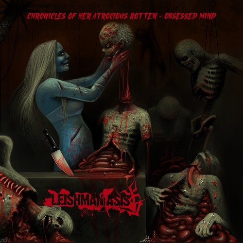 LEISHMANIASIS - "CHRONICLES OF HER ATROCIOUS ROTTEN.."