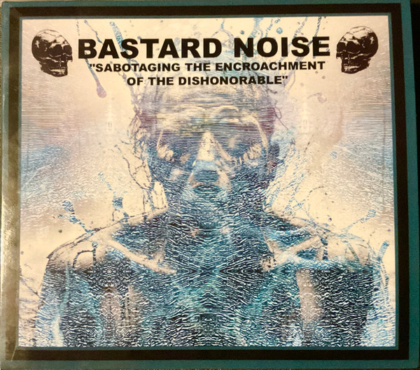 BASTARD NOISE - "SABOTAGING THE ENCROACHMENT OF THE DISHONORBLE" BASTARD NOISE - "SABOTAGING THE ENCROACHMENT OF THE DISHONORBLE"