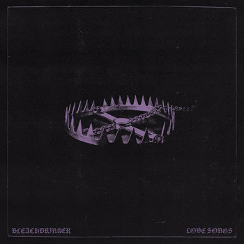 BLEACHDRINKER - "LOVE SONGS"