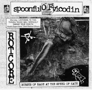 SPOONFUL OF VICODIN - "BURSTS OF RAGE AT THE SPEED OF HATE" SPOONFUL OF VICODIN - "BURSTS OF RAGE AT THE SPEED OF HATE"